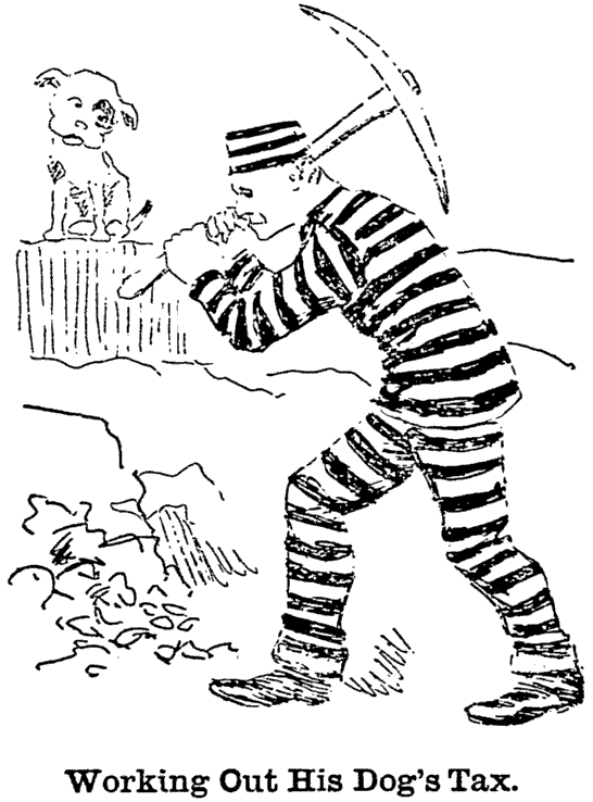 a political cartoon showing a pet dog looking on as a man in prison stripes breaks up rocks with a pick axe; the caption reads “Working Out His Dog’s Tax.”